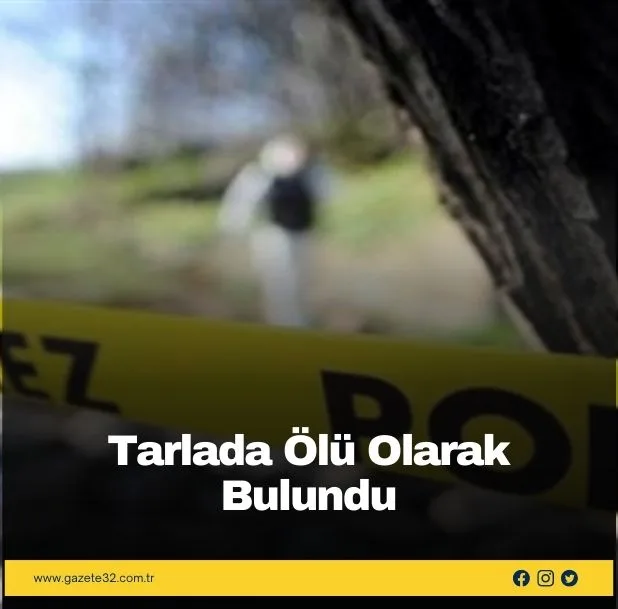 Tarlada Ölü Olarak Bulundu